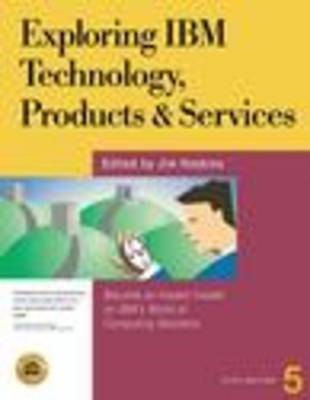 Exploring IBM Technology, Products and Services: Become an Instant Insider on IBM's World of Computing Solutions 5th edition