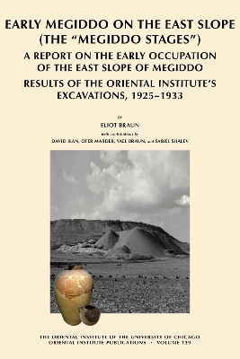 Early Megiddo on the East Slope (The 'Megiddo Stages'): A Report on the Early Occupation of the East Slope of Megiddo. Result of the  Oriental Institute's Excavations, 1925-1933