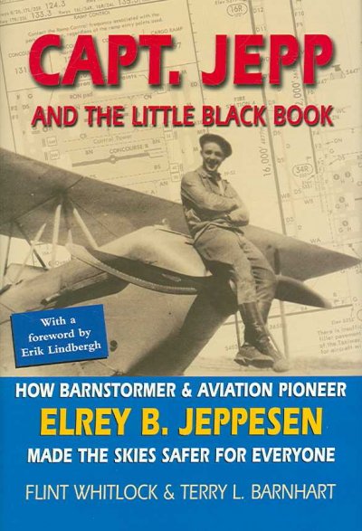 Cap't Jepp and the Little Black Book: How Pioneer Aviator Elrey B. Jeppesen Made the Skies Safer for Everyone