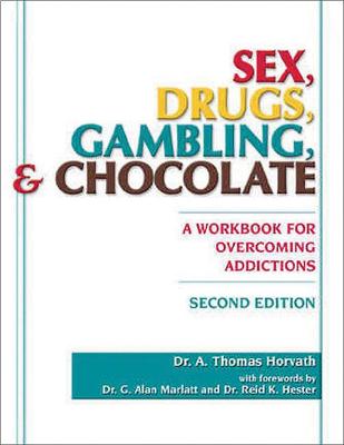 Sex, Drugs, Gambling, and Chocolate, 2nd Edition: A Workbook for Overcoming Addictions