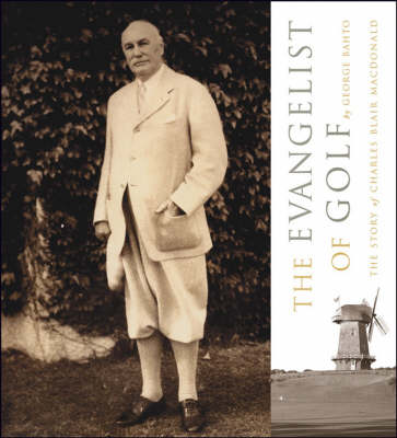 Evangelist of Golf: The Story of Charles Blair Macdonald