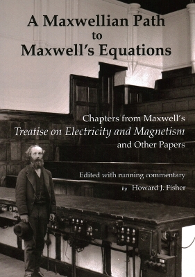 Maxwellian Path to Maxwell's Equations: Chapters from Maxwell's Treatise on Electricity and Magnetism