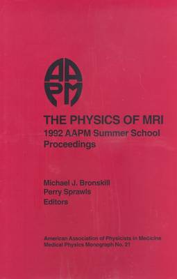 Physics of MRI: 1992 AAPM Summer School Proceedings