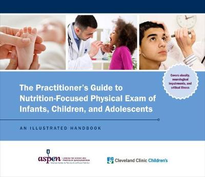 Practitioner's Guide to Nutrition-Focused Physical Exam of Infants,  Children, and Adolescents: An Illustrated Handbook