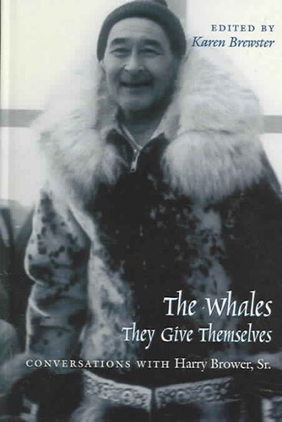 Whales, They Give Themselves: Conversations with Harry Brower, Sr.