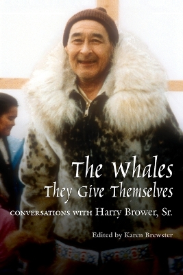 Whales, They Give Themselves: Conversations with Harry Brower, Sr.