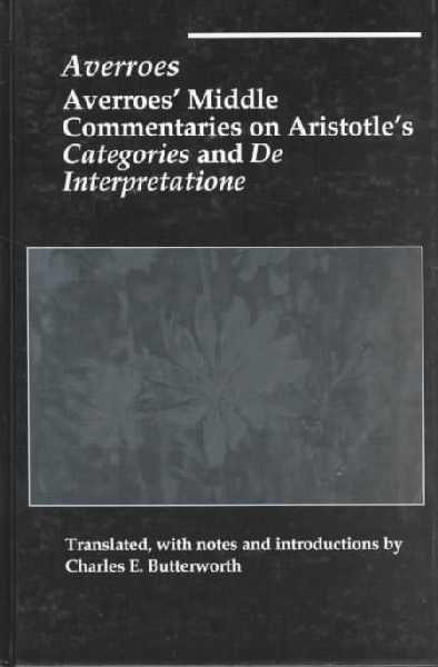 Averroes' Middle Commentaries on Aristotles Categories and De Interpretatione
