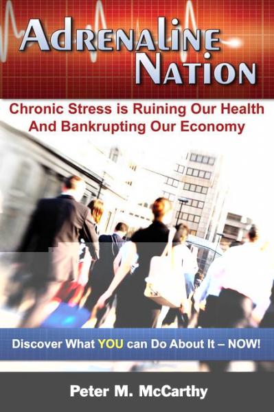 Adrenaline Nation: Chronic Stress is Ruining Our Health and Bankrupting Our Economy