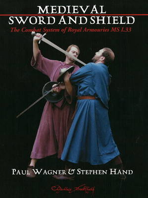 Medieval Sword and Shield: The Combat System of Royal Armouries Ms I.33