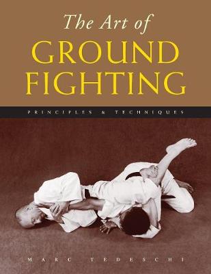 Art of Ground Fighting: Principles & Techniques