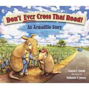 Don't Ever Cross That Road!: An Armadillo Story