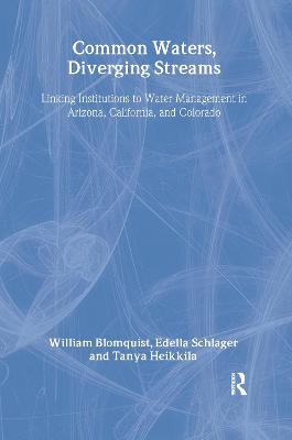 Common Waters, Diverging Streams: Linking Institutions and Water Management in Arizona, California, and Colorado