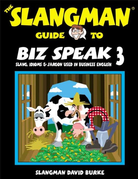 Slangman Guide to Biz Speak: Slang, Idioms & Jargon Used in Business English illustrated edition