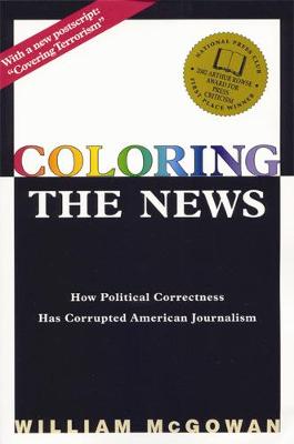 Coloring the News: How Political Correctness Has Corrupted American Journalism