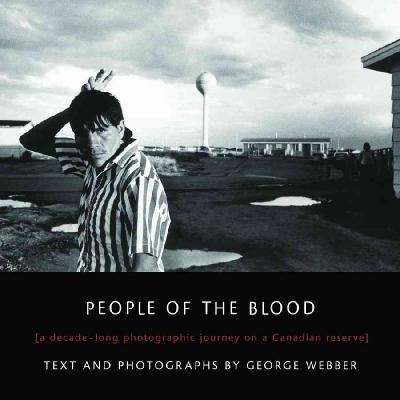 People of the Blood: A Decade-Long Photographic Journey on a Canadian Reserve Fifth House Ltd ed.