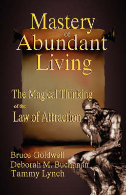 Mastery of Abundant Living: The Magical Thinking of the Law of Attraction