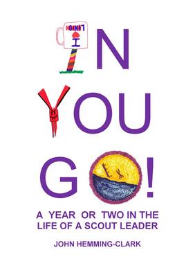 In You Go: A Year or Two in the Life of a Scout Leader 2nd Revised edition