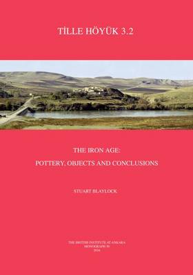 Tille Hoyuk 3.2: The Iron Age: Pottery, Objects and Conclusions