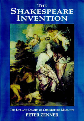 Shakespeare Invention: The Life and Deaths of Christopher Marlowe