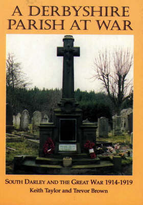 Derbyshire Parish at War: South Darley and the Great War: 1914-1918