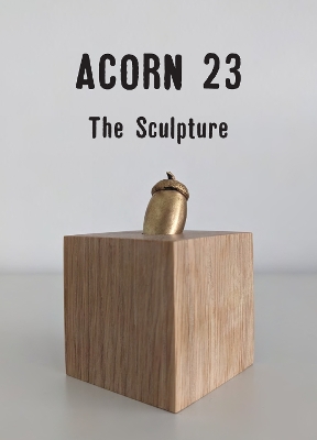 Acorn 23 - The Sculpture 2023