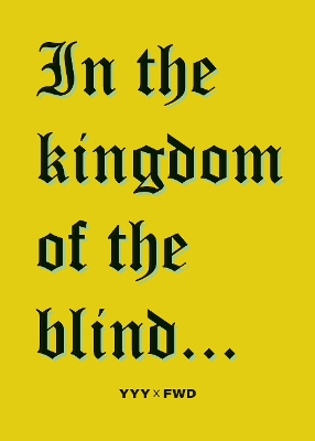 In the kingdom of the blind...: YYY X FWD 2025