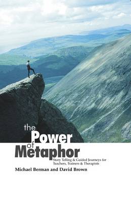 Power Of Metaphor: Story Telling and Guided Journeys for Teachers, Trainers and Therapists