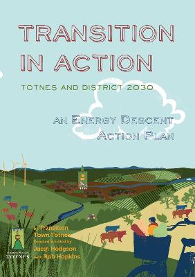 Transition in Action: Totnes and District 2030, an Energy Descent Action Plan 1st