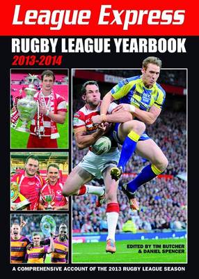 League Express Rugby League Yearbook 2013-2014: A Comprehensive Account of the 2013 Rugby League Season 18th Revised edition