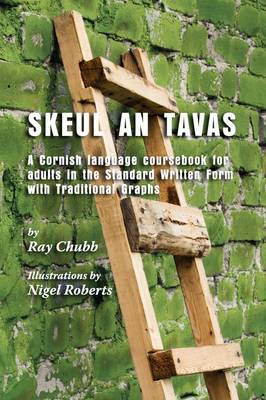 Skeul an Tavas: A Cornish Language Coursebook for Adults in the Standard Written Form with  Traditional Graphs