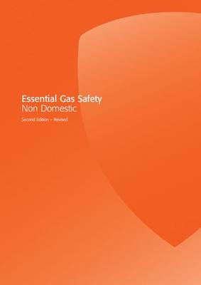 Essential Gas Safety Non Domestic 2nd ed of 2nd revised ed
