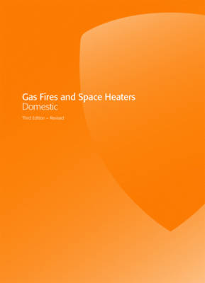 Gas Fires and Space Heaters Domestic Revised ed of third ed