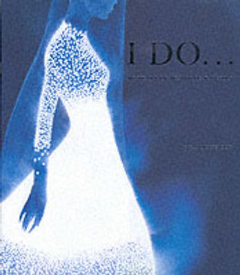 I Do...: 100 Years of Wedding Fashion