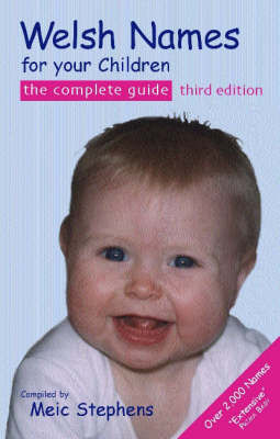Welsh Names for Your Children: The Complete Guide 3rd Revised edition