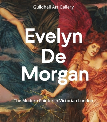Evelyn De Morgan: The Modern Painter in Victorian London