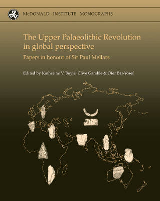 Upper Palaeolithic Revolution in global perspective: Papers in Honour of Sir Paul Mellars