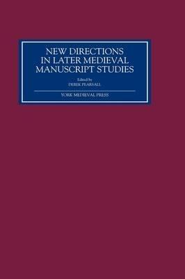 New Directions in Later Medieval Manuscript Studies: Essays from the 1998 Harvard Conference