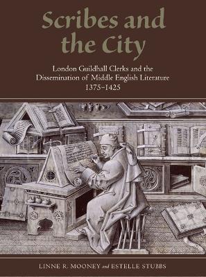 Scribes and the City: London Guildhall Clerks and the Dissemination of Middle English Literature,  1375-1425