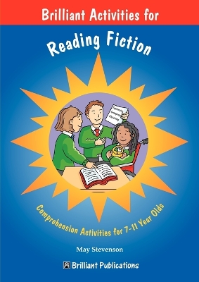 Brilliant Activities for Reading Fiction: Comprehension Activities for 7-11 Year Olds
