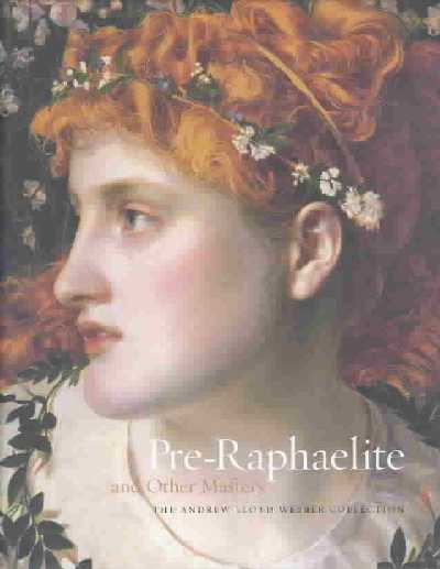 Pre-Raphaelite and Other Masters: The Andrew Lloyd Webber Collection