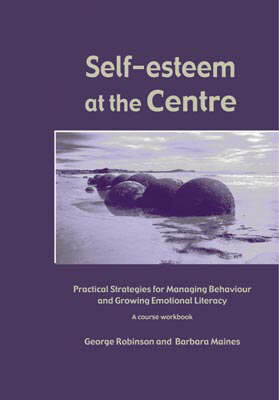 Self Esteem at the Centre: Practical Strategies for Managing Behaviour and Growing Emotional Literacy 2nd Revised edition