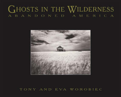 Ghosts In The Wilderness: Abandoned America