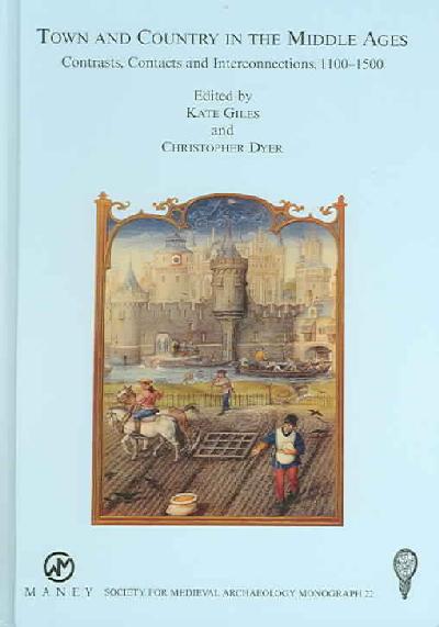 Town and Country in the Middle Ages: Contrasts, Contacts and Interconnections, 1100-1500