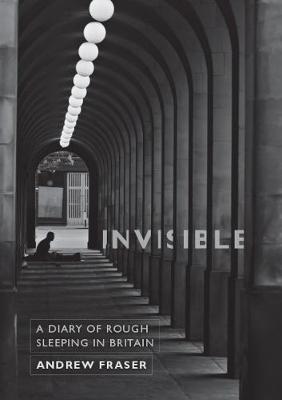 Invisible: A Diary of Rough Sleeping in Britain