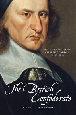British Confederate: Archibald Campbell, Marquess of Argyll, c1607-1661