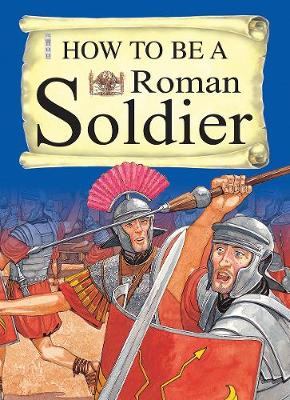 How To Be A Roman Soldier UK ed.