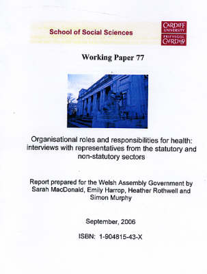 Organisational Roles and Responsibilities for Health - Interviews with  Representatives from Statutory and Non - Statutory Sectors: A Report Prepared for the Welsh Assembly Government New edition