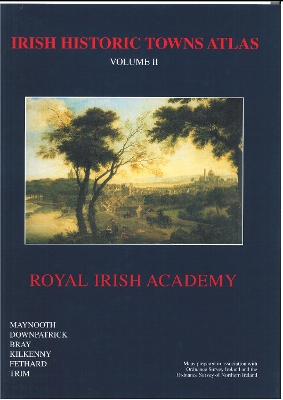 Irish Historic Towns Atlas Volume II: Maynooth, Downpatrick, Bray, Kilkenny, Fethard, Trim
