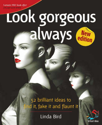 Look Gorgeous Always: 52 Brilliant Ideas to Find it, Fake it and Flaunt it 2nd Revised edition