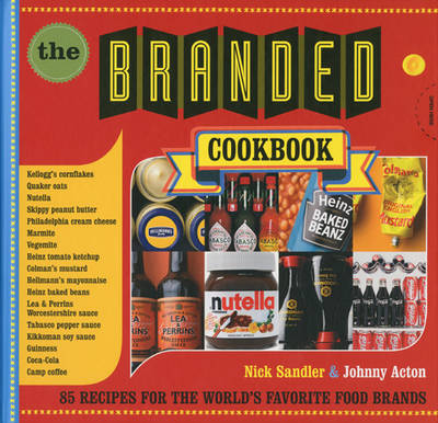 Branded Cookbook: 85 Recipes for the World's Favorite Food Brands